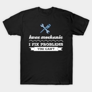 Hvac Technician I Fix Problems you can't T-Shirt